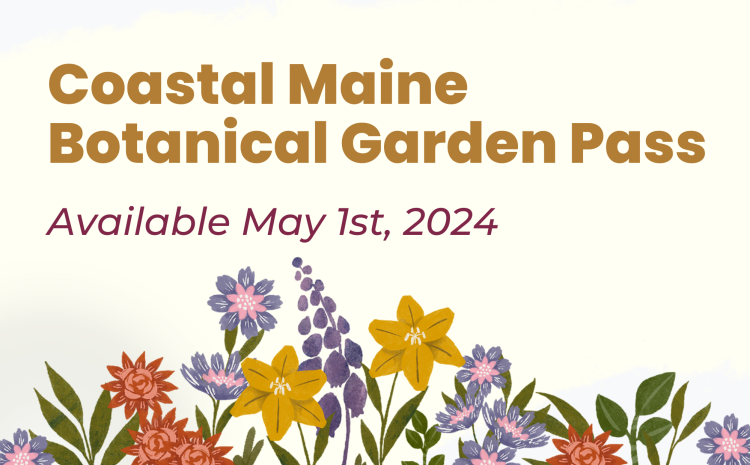 Coastal Maine Botanical Garden Pass