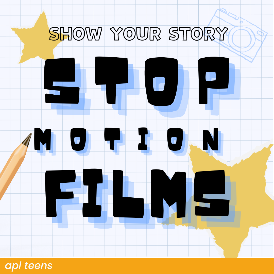 Image that reads Show Your Story: Stop Motion Films in a bold font. Below it is a banner that says "a p l teens"