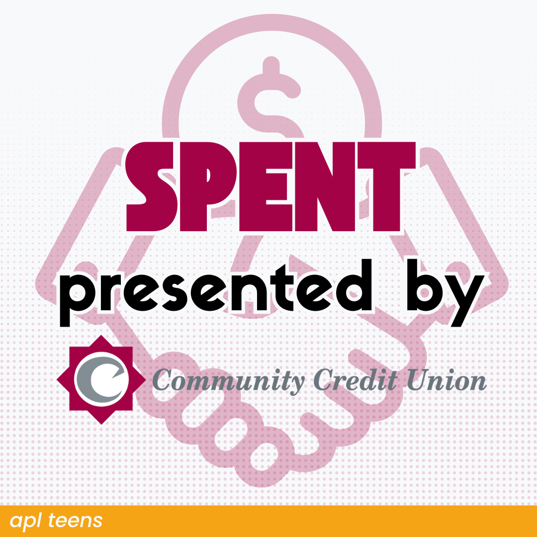 An image that reads, "SPENT presented by" with Community Credit union overlayed on a simple illustration of shaking hands in front of a coin. There is a yellow banner on the bottom that reads "a p l teens"