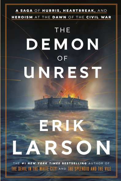 Demon of Unrest : A Saga of Hubris, Heartbreak, and Heroism at the Dawn of the Civil War