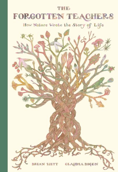 The Forgotten Teachers : How Nature Wrote The story of Life