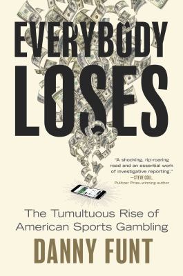 Everybody loses : the tumultuous rise of American sports gambling