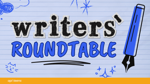 Writers' Roundtable. On the bottom of the image is a yellow banner that reads, "a p l teens." 