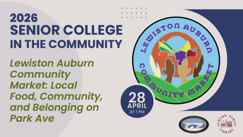 Lewiston Auburn Community Market: Local Food, Community, and Belonging on Park Ave (Senior College in the Community)