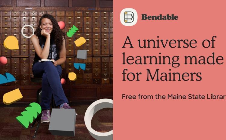 A universe of learning made for Mainers. Bendable. 
